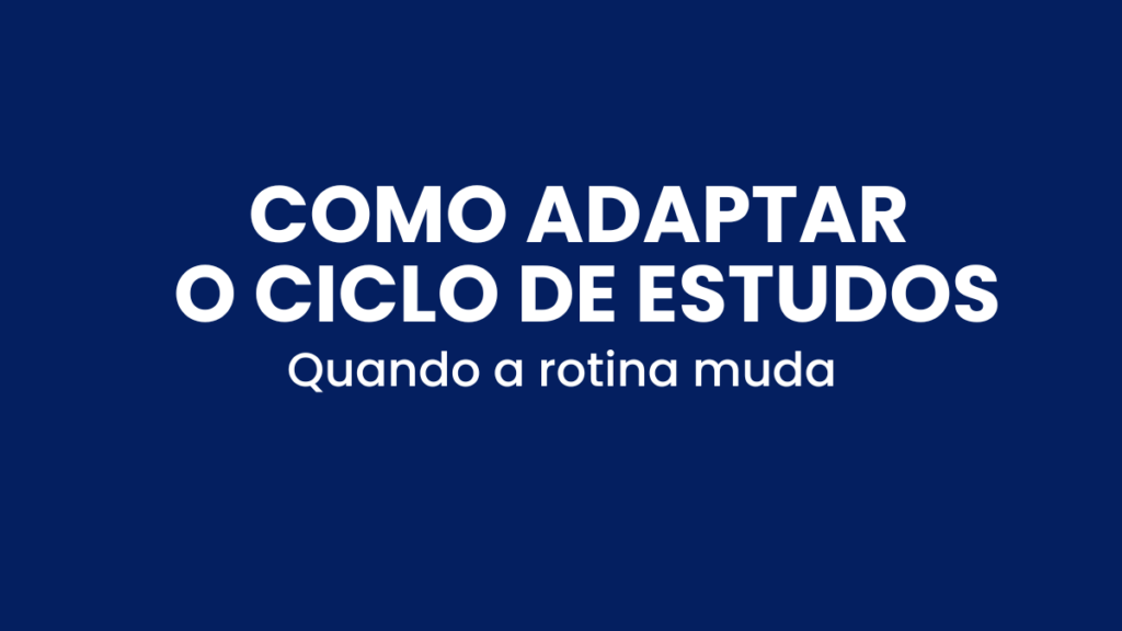 Adaptação do ciclo de estudos após mudança de rotina