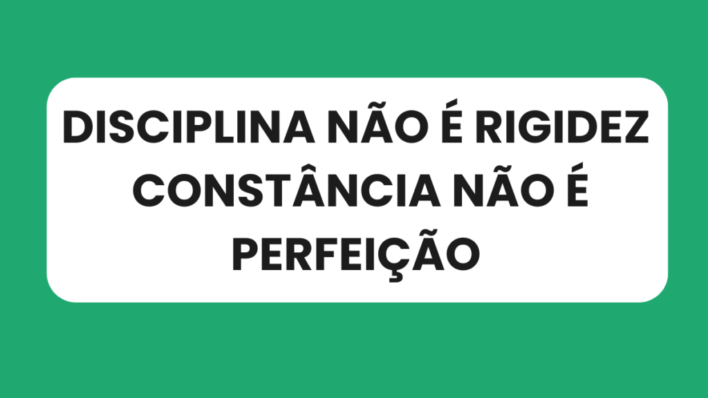 Mensagem destacando que disciplina não significa rigidez no ciclo de estudos