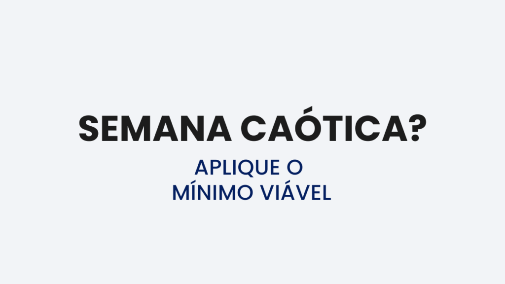 Aplicação do mínimo viável para manter o ciclo de estudos em semanas difíceis